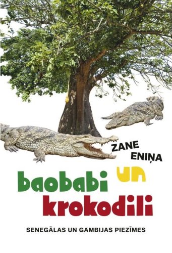 Baobabi un krokodili. Senegālas un Gambijas piezīmes