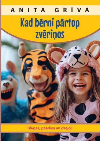 Kad bērni partop zvēriņos. Īslugas, pasakas un dzejoļi