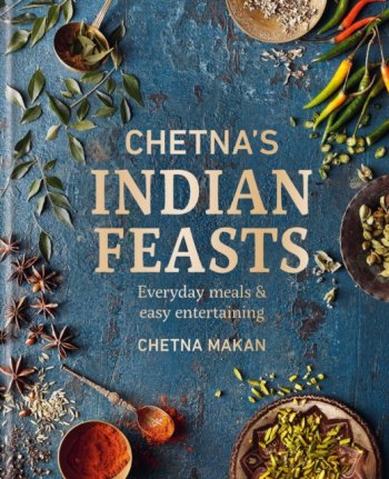 Chetna's Indian Feasts : Everyday meals and easy entertaining