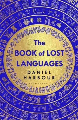 The Book of Lost Languages : An Epic Quest to Decipher the Past