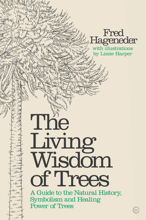 Living Wisdom of Trees : A Guide to the Natural History, Symbolism and Healing Power of Trees