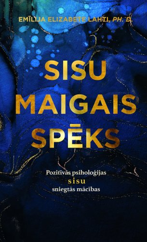 Sisu maigais spēks. Pozitīvāš psiholoģijas SISU sniegtās mācības