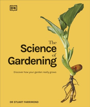 The Science of Gardening : Discover How Your Garden Really Grows