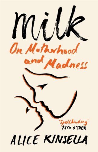 Milk : On Motherhood and Madness