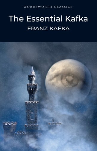 Essential Kafka : The Castle; The Trial; Metamorphosis and Other Stories