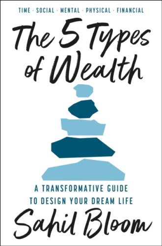 The 5 Types of Wealth : A Transformative Guide to Design Your Dream Life