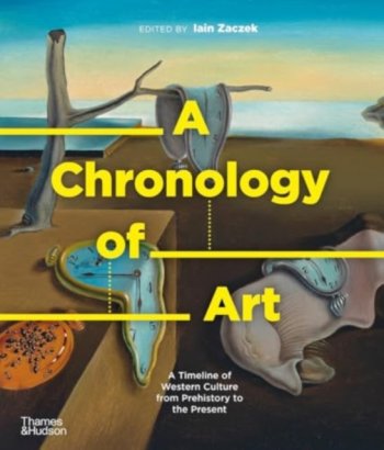 A Chronology of Art (p) : A Timeline of Western Culture from Prehistory to the Present