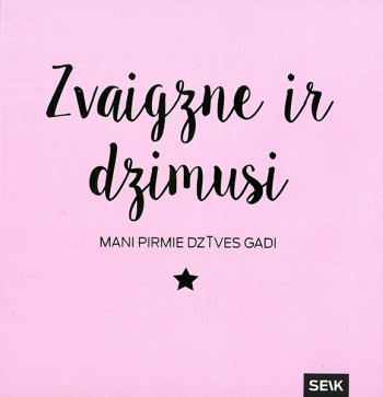 Zvaigzne ir dzimusi ( rozā) mani pirmie dzīves gadi