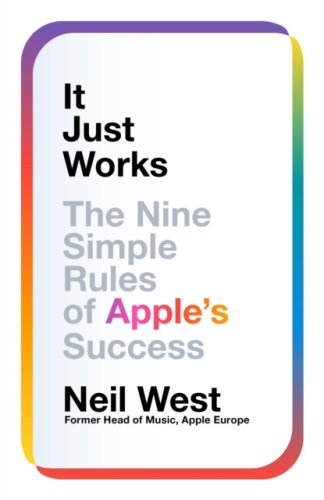 It Just Works : The Nine Simple Rules of Apple's Success