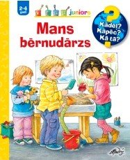 Mans bērnudārzs. 2-4 gadi. Kādēļ? Kāpēc? Kā tā?