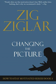 Changing The Picture : How to Stay Motivated Book 3