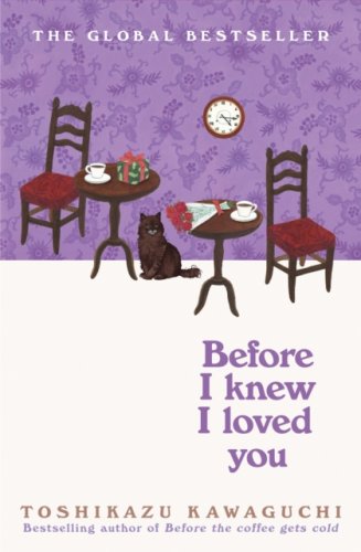 Before I Knew I Loved You : #6 Before the Coffee Gets Cold series
