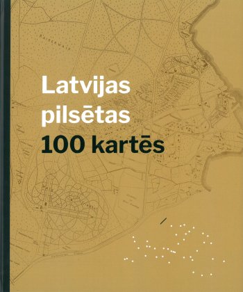 Latvijas pilsētas 100 kartēs