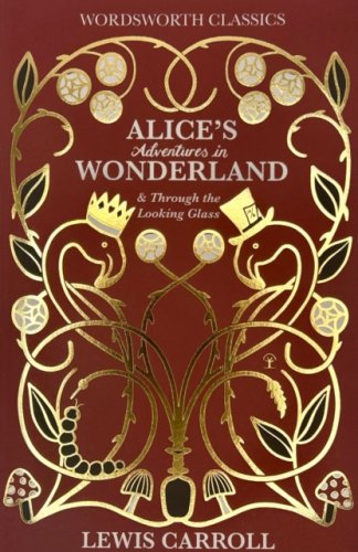 Alice's Adventures in Wonderland & Through the Looking-Glass (Wordsworth Classics)