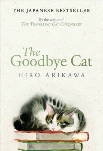 The Goodbye Cat : The uplifting tale of wise cats and their humans by the global bestselling author