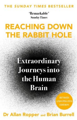 Reaching Down the Rabbit Hole : Extraordinary Journeys into the Human Brain