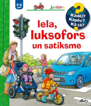 Iela, luksofors un satiksme. Kādēl? Kāpēc? Kā tā?