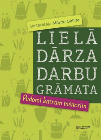 Lielā dārza darbu grāmata / Padomi katram mēnesim