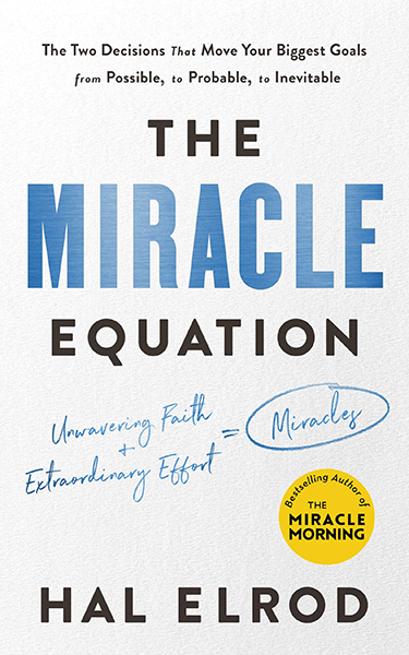 Miracle Equation : The Two Decisions That Move Your Biggest Goals from Possible, to Probable,The