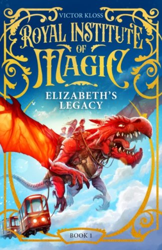 Elizabeth's Legacy : #1 Royal Institute of Magic series : A Children’s Fantasy Adventure
