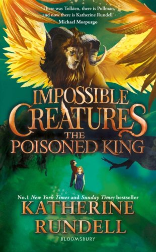 The Poisoned King : Impossible Creatures #2 : Discover the epic adventure series