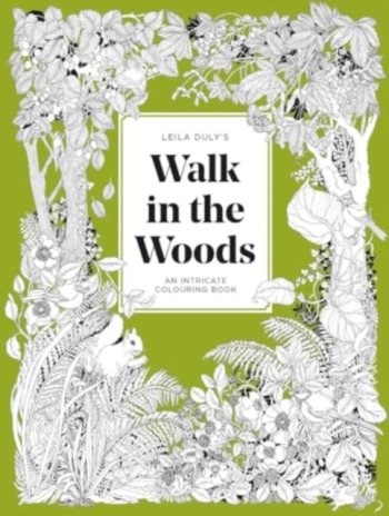 Leila Duly's Walk in the Woods : An Intricate Colouring Book