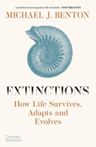 Extinctions : How Life Survives, Adapts and Evolves