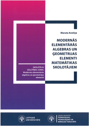 Modernās elementārās algebras un ģeometrijas elementi matemātikas skolotājiem
