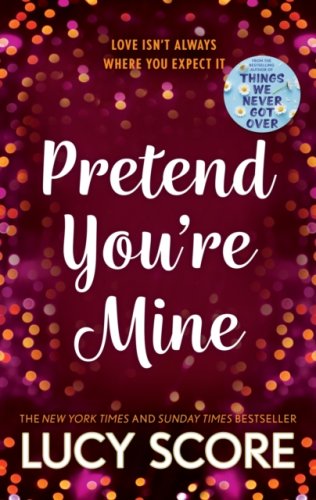 Pretend You're Mine :a fake dating small town love story from the author of Things We Never Got Over