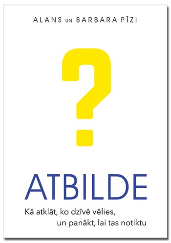 Atbilde. Kā atklāt, ko dzīvē vēlies, un panākt, lai tas notiktu