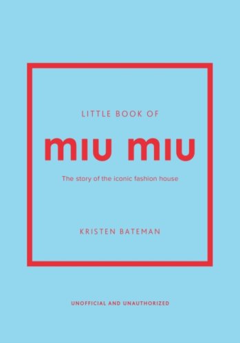 Little Book of Miu Miu : The story of the iconic fashion house