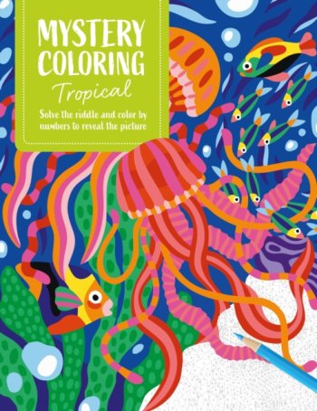 Mystery Coloring Tropical : Solve the Riddle and Color by Numbers to Reveal the Picture